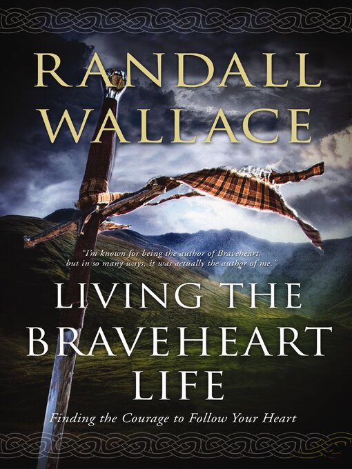 Title details for Living the Braveheart Life by Randall Wallace - Available